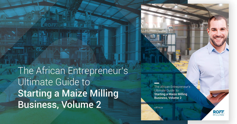 The African Entrepreneurs' ultimate guide to starting a maize milling business volume 2